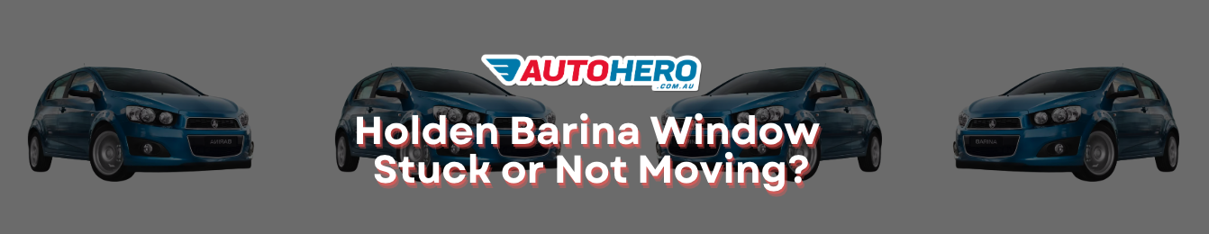 Holden Barina Window 
Stuck or Not Moving?
